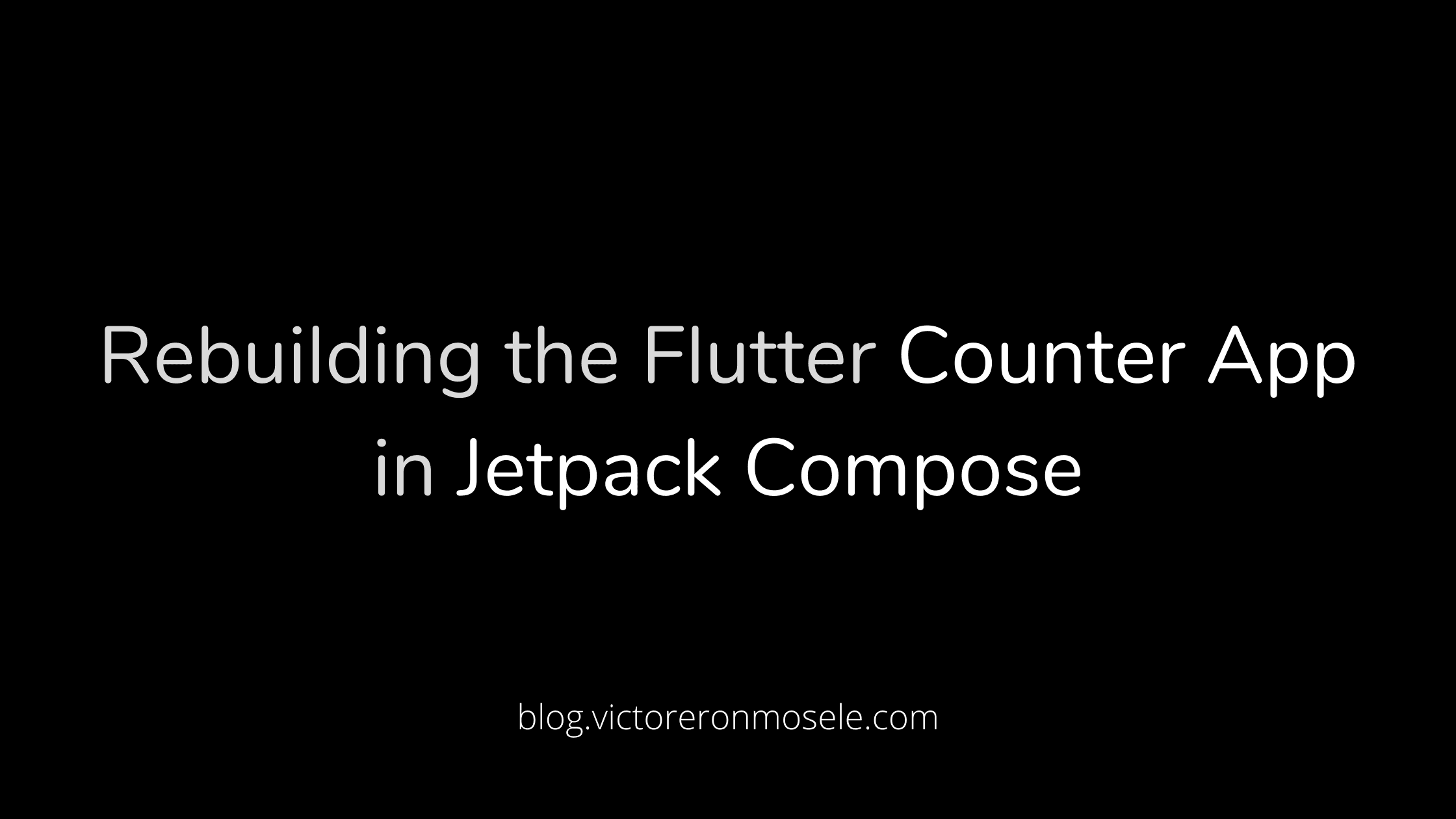 Rebuilding The Flutter Counter App In Jetpack Compose