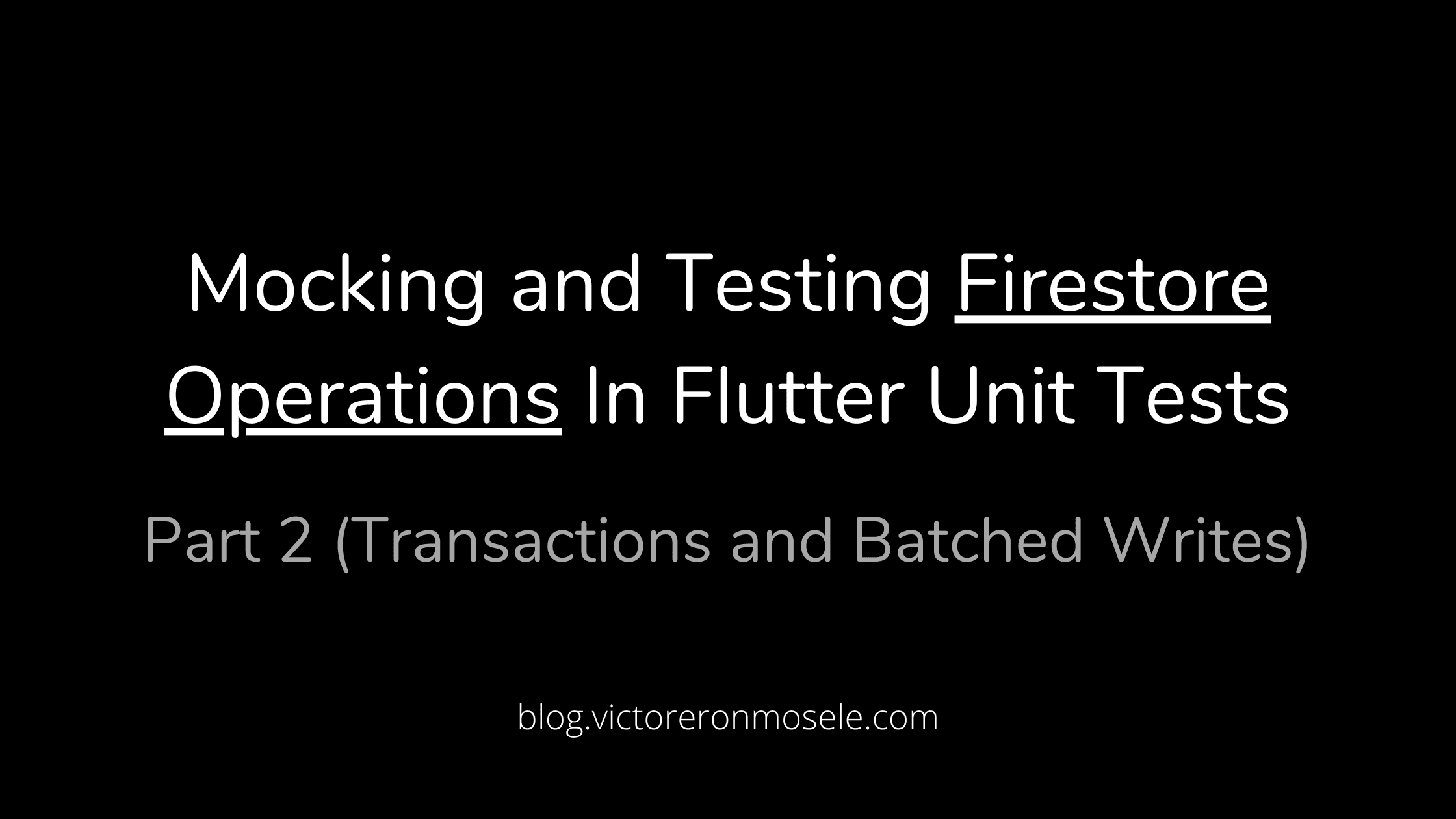 Mocking and Testing Firestore Operations in Flutter Unit Tests | Part 2 (Transactions and Batched Writes)
